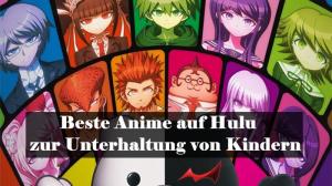 Hulu Anime | Beste Anime auf Hulu zur Unterhaltung von Kindern