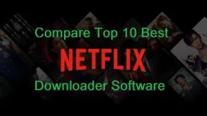 Compare and Review the Top 10 Netflix Downloader Software 2022